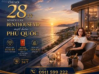 Bán căn penthouse mặt biển phú quốc  bộ sưu tập luxury  sổ đỏ  chỉ từ 28 tỷ