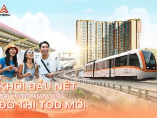 Căn hộ the aspira liền kề metro số 1, nằm trong quy hoạch tod 18.8ha của tp.hcm, ck ngay 3%