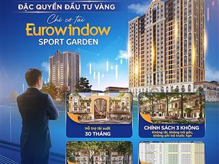 Mở bán golden townhouse phân khu địa trung hải thuộc eurowindow sport garden