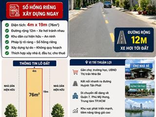 Bán lô đất 4x19, thị trấn nhà bè, đường 12m, sổ hồng, xd ngay