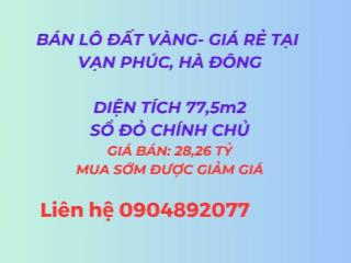 Bán lô đất vàng 77,5 m² , GIÁ RẺ, MUA SỚM ĐƯỢC GIẢM GIÁ , tại Vạn Phúc, Hà Đông