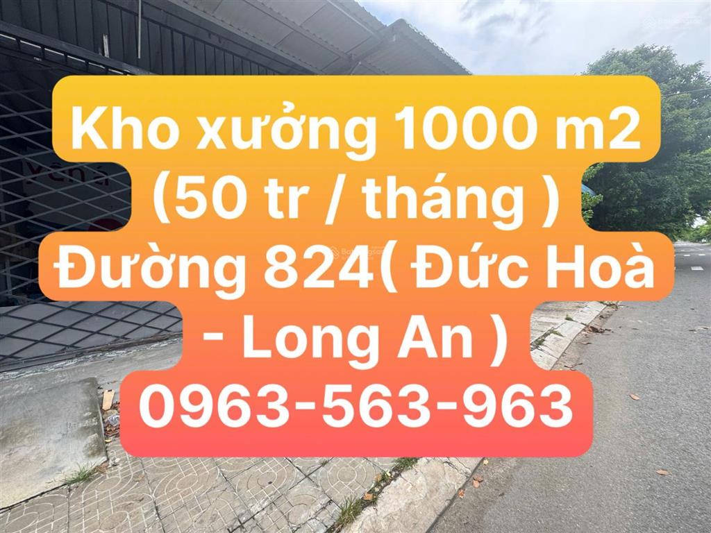 Cho thuê kho 1000 m²  50 triệu / tháng (tại xuyên á  đức hòa  long an)