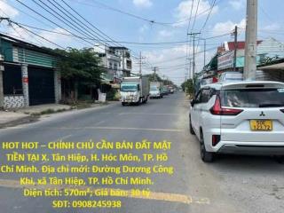 HOT HOT – CHÍNH CHỦ CẦN BÁN ĐẤT MẶT TIỀN TẠI X. Tân Hiệp, H. Hóc Môn, TP. Hồ Chí Minh