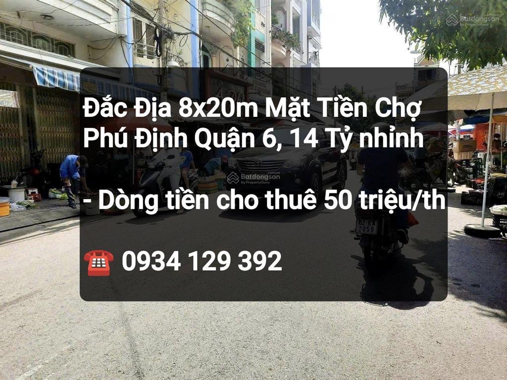 Đắc địa 8x20m mặt tiền chợ phú định quận 6, kinh doanh sầm uất, 14,5 tỷ