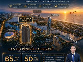 Peninsula private  căn hộ sở hữu vị trí hiếm giữa sông hàn và da nang downtown  giá hấp dẫn