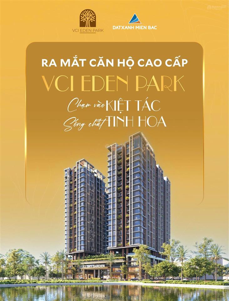 Độc quyền tòa căn hộ vci eden park  mở bán đợt 1 giá 3x triệu/m2  booking ngay để nhận căn đẹp