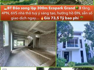 Căn đảo 300m2 ecopark. chỉ 245tr/m2