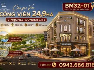 Bm3201 căn góc view công viên 24,9ha đẹp bậc nhất vinhomes wonder city.