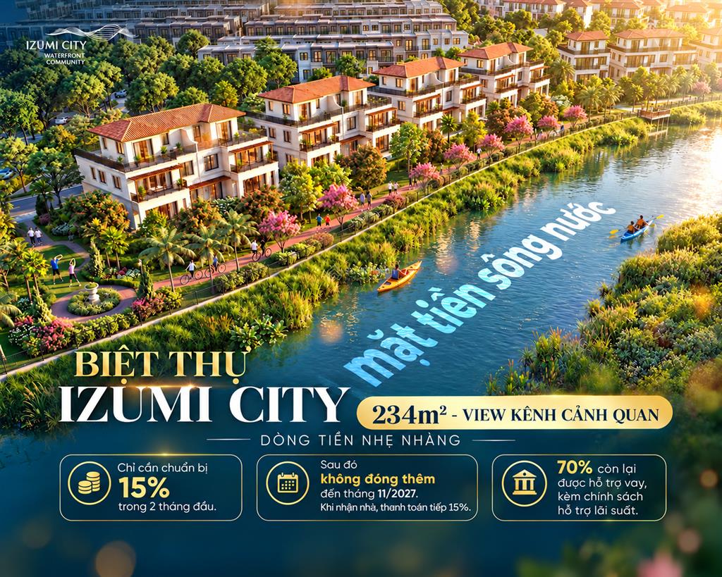 Biệt thự izumi city 234m2 view kênh cảnh quan  chỉ chuẩn bị 15%, giãn thanh toán đến 11/2027!