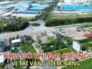 Khu đô thị đại cương em còn nhiều vị trí đẹp giá đầu tư, trục đường 20m giá tốt kđt