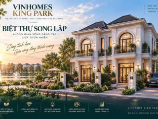 Bán biệt thự, nhà phố có ưu đãi, giá gốc chủ đầu tư vinhomes king park, hoà long, bắc ninh