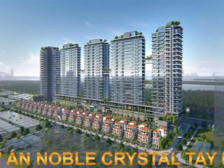Bán siêu phẩm 1ngủ và 2ngủ dự án noble crystal tây hồ giá 12x tỷ và 15x tỷ. chiếu khấu 2%, ls 0%