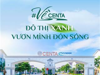 Mở bán chính thức biệt thự sông hiếm có tại centa riverside vsip. giá chỉ từ 70tr/m2