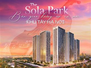 Chuyển nhượng 111 căn hộ giá tốt g1,g2,g3,g5,g6 the sola park, hỗ trợ vay ân hạn lãi suất.