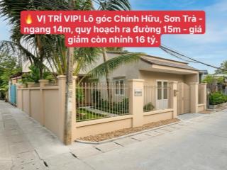 Vị trí vip! lô góc chính hữu, sơn trà  ngang 14m, quy hoạch đường 15m  giá giảm còn nhỉnh 16 tỷ.