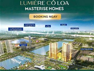 Chính thức nhận booking  chỉ từ 50 tr  dự án masteri cổ loa