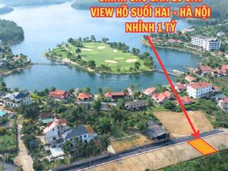 Bán đất view hồ suối hai ba vì giá chỉ nhỉnh tỷ chút