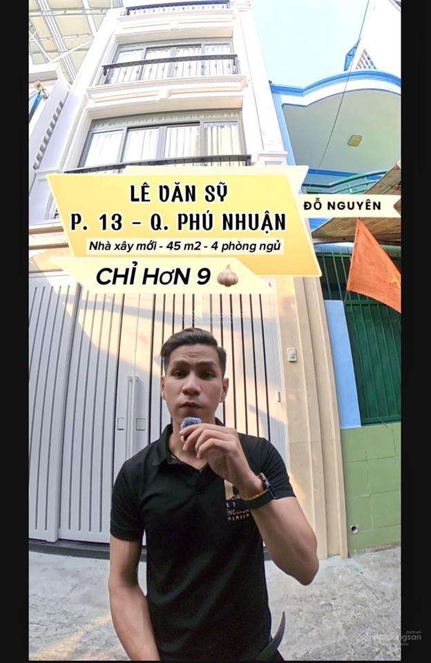 Nhà phú nhuận  lê văn sỹ  4 phòng ngủ  nhà xây mới  diện tích 45 m2  khuôn đất vuông  chỉ h