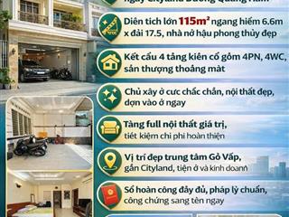NGAY CITYLAND - NHÀ 4 TẦNG 4PN - XE HƠI VÀO NHÀ - 115m2 CHỈ 12.5 TỶ