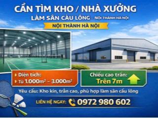 CẦN TÌM KHO / NHÀ XƯỞNG LÀM SÂN CẦU LÔNG – NỘI THÀNH HÀ NỘI