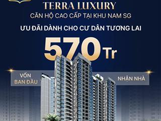 Chỉ 570 triệu kí hđmb căn hộ cao cấp terra luxury. thanh toán nhẹ. chiếc khấu cao. pháp lý đầy đủ.
