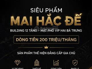 Bán building 12 tầng mặt phố mai hắc đế  103m  mt 6,5m  dòng tiền 200 triệu/tháng  120 tỷ