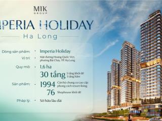 Imperia holyday hạ long view hồ biển sở hữu lâu dài chiết khấu cao thanh toán linh hoạt an cư tốt