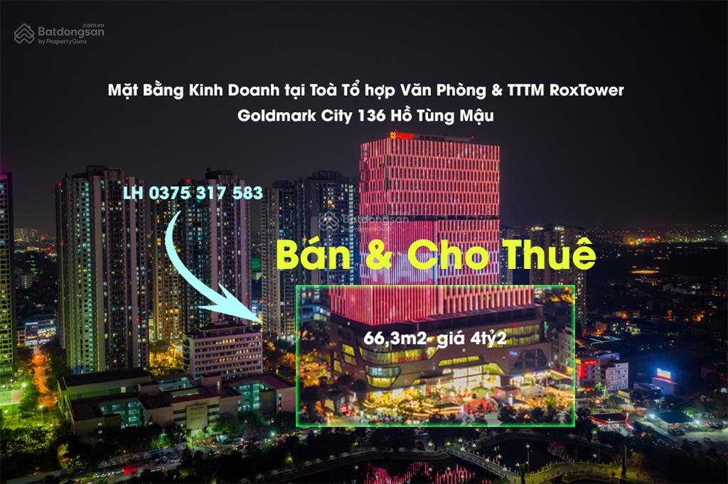 Bán mặt bằng 66,3m2 tại 136 hồ tùng mậu toà rox tower goldmark city. zalo 0375 317 *** xem