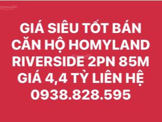 Bán căn hộ homyland riverside 85m 2pn giá đầu tư 4,4 tỷ