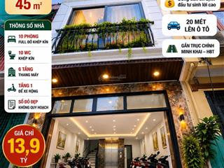 Tòa dòng tiền ccmn xây mới minh khai hbt hn 20 m ra ô tô, 45 m 6 t t máy  13,9 tỷ ko quy hoạch