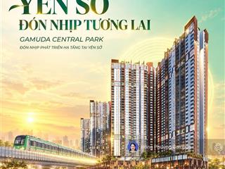 Quỹ căn gamuda central park view công viên yên sở chiết khấu cao cho cư dân gamuda 0948 857 ***