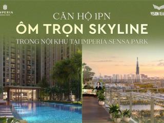 Đợt 1 mở bán căn hộ 1pn imperia sensa park ngay trạm dừng metro mặt tiền võ chí công