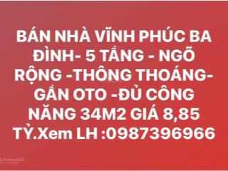 Bán nhà vĩnh phúc ba đình 5 tầng  ngõ rộng thông thoáng gần oto đủ công năng 34m2 giá 8,85 tỷ.