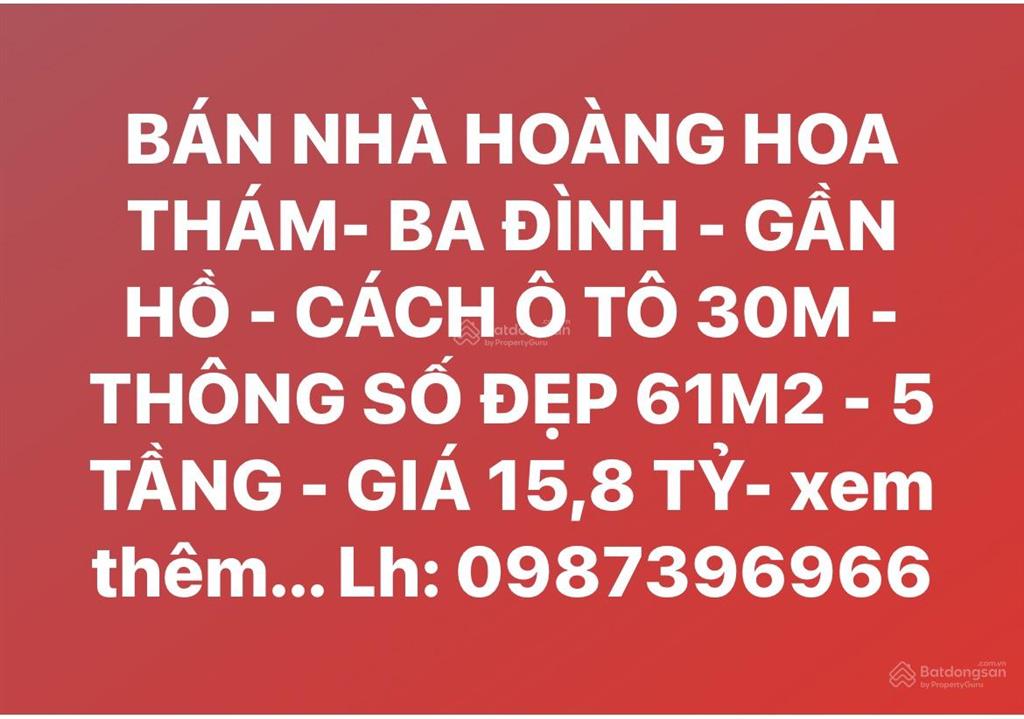 Bán nhà hoàng hoa thám ba đình  gần hồ  cách ô tô 30m  thông số đẹp 61m2  5 tầng  giá 15,8 tỷ