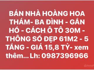 Bán nhà hoàng hoa thám ba đình  gần hồ  cách ô tô 30m  thông số đẹp 61m2  5 tầng  giá 15,8 tỷ
