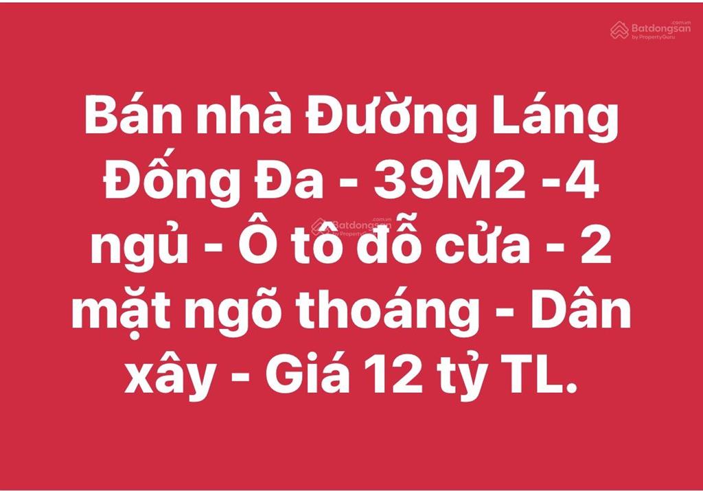 Bán nhà đường láng đống đa  39m2 4 ngủ  ô tô đỗ cửa  2 mặt ngõ thoáng  dân xây  giá 11 tỷ tl.