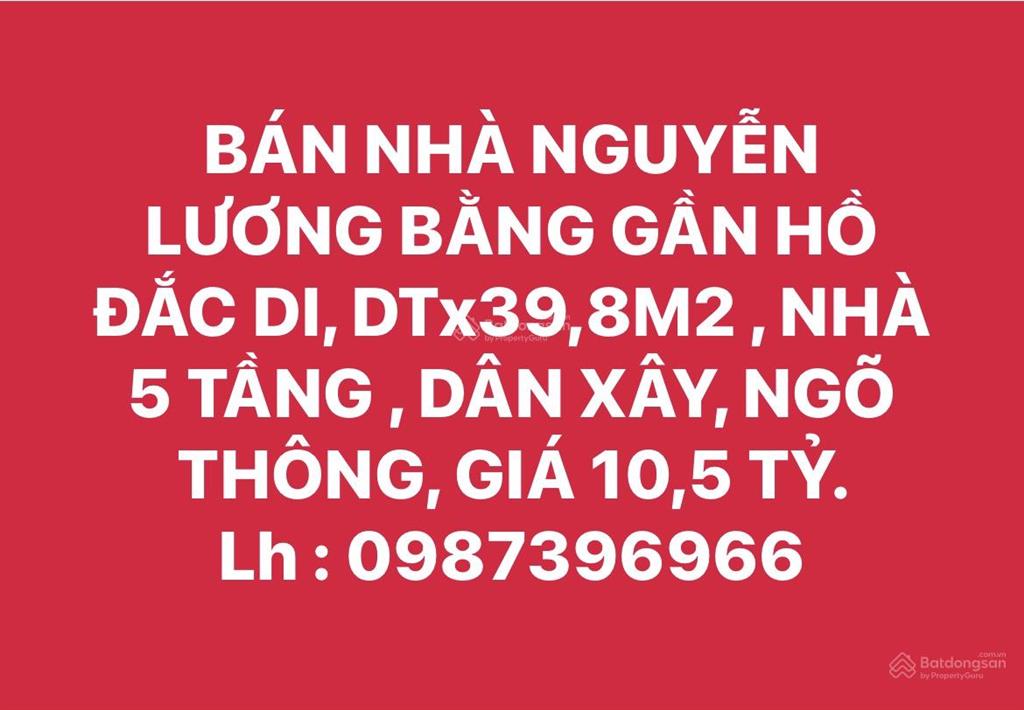 Bán nhà nguyễn lương bằng gần hồ đắc di, dt 39,8m², nhà 5 tầng, dân xây, ngõ thông, giá 10,5 tỷ.