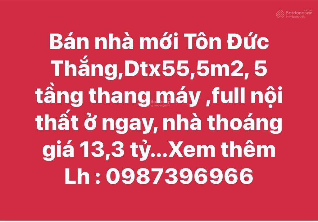 Bán nhà mới tôn đức thắng,dtx55,5m2, 5 tầng thang máy ,full nội thất ở ngay, nhà thoáng giá 13,3 tỷ