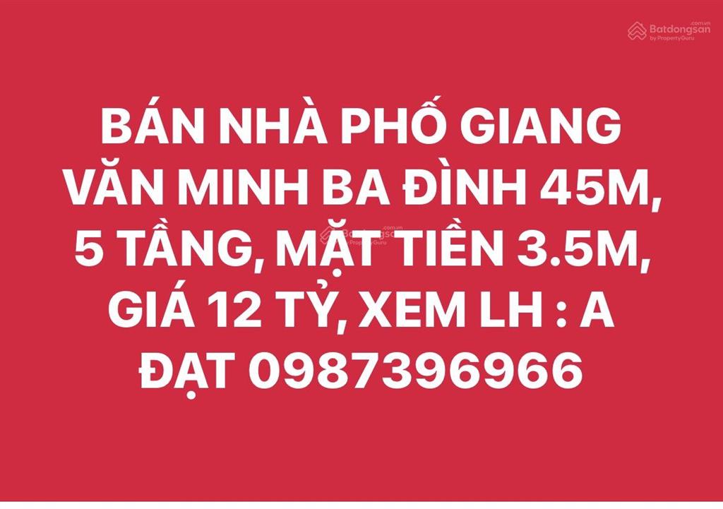 Bán nhà phố giang văn minh ba đình 45m, 5 tầng, mặt tiền 3.5m,giá 10,7 tỷ, xem  a đạt 0987 396 ***