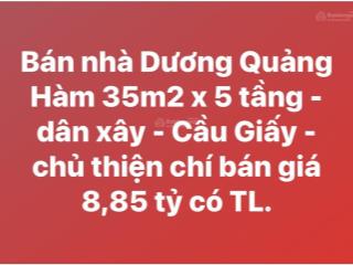 Bán nhà dương quảng hàm 35m2 x 5 tầng  dân xây  cầu giấy  chủ thiện chí bán giá 8,85 tỷ có tl.