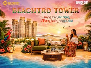 Beach tower  căn hộ mặt biển sở hữu lâu dài cuối cùng tại blanca city