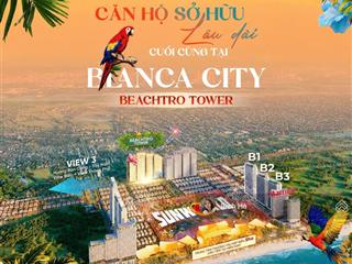 Cơ hội sở hữu căn 2pn tòa beachtro tower chỉ từ 2,9 tỷ tại blanca city  ưu đãi booking sớm 5%