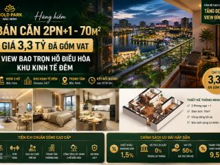 Hot căn 2pn+1 diện tích 70m2 giá 3,3 tỷ đã gồm vat, view bao trọn hồ điều hòa, khu kinh tế đêm