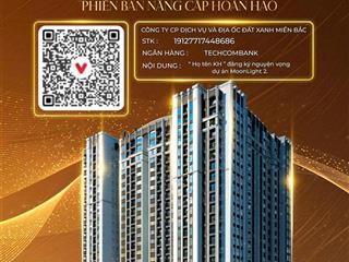 Booking moonlight 2 chỉ từ 50 triệu/vị trí giữ chỗ hôm nay, chọn căn đẹp!