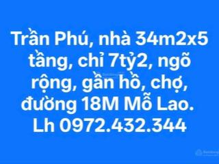 Bán nhà trần phú,34m2x5 tầng, 7tỷ2, full nội thấtngõ rộng, gần hồ, chợ, đường 18m mỗ lao, hà đông.
