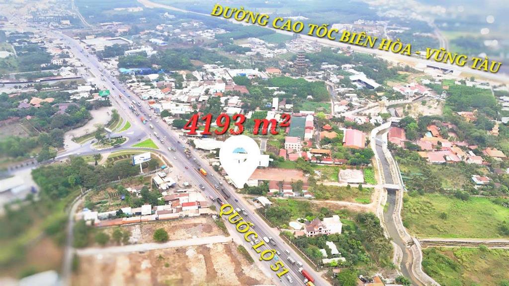 Lô đất 4193m2 mặt tiền quốc lộ 51, ngay bò sữa long thành giá đầu tư chỉ 33.8 tỷ