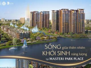 Masteri park place  căn 2 phòng ngủ hướng nội khu tầng cao giá tốt 8,9ty  ưu đãi 14%