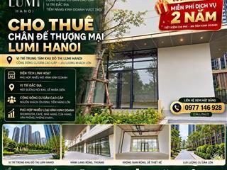 Cho thuê chân đế thương mại lumi hanoi miễn phí dịch vụ 2 năm