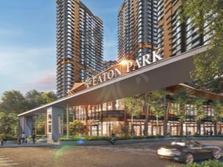 Bán nhanh căn hộ eaton park giá tốt 1pn 6,9 tỷ, 2pn 9,3 tỷ, 3pn 16,8 tỷ và giỏ hàng 66 căn cđt