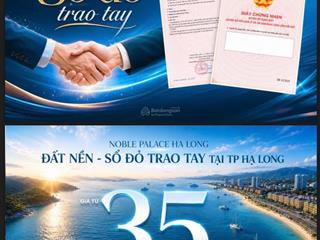 35triệu/m2 noble palace hạ long dự án đất nền cuối cùng ven vịnh hạ long đã có sổ đỏ